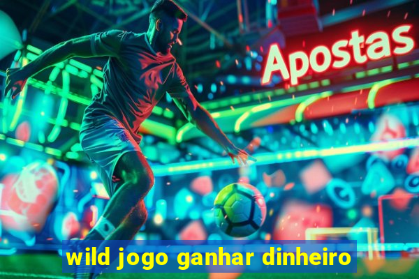 wild jogo ganhar dinheiro